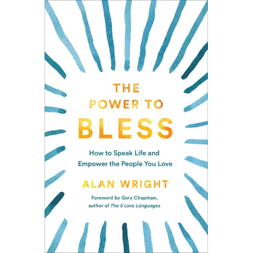 Power to Bless: How to Speak Life and Empower the People You Love