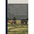 History of the Fire Lands, Comprising Huron and Erie Counties, Ohio, With Illustrations and Biographical Sketches of Some of the Prominent men and Pio