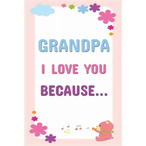 Grandpa I Love You Because: Prompted Fill In The Blanks Books For Kids To Write About Their Grandfather: Perfect Father's Day And Birthday Gifts F