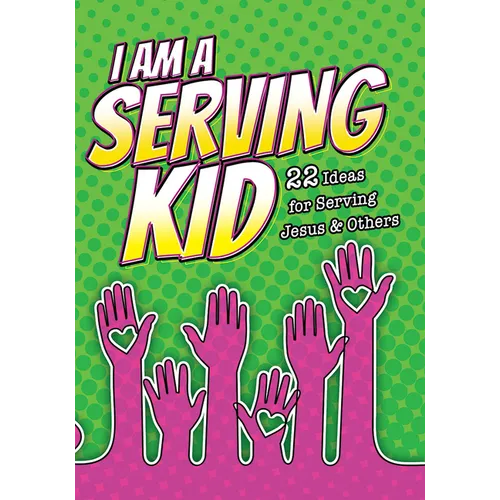 I Am a Serving Kid (Pk of 6): 22 Ideas for Serving Jesus & Others