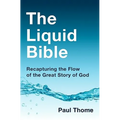 The Liquid Bible: Recapturing the Flow of the Great Story of God