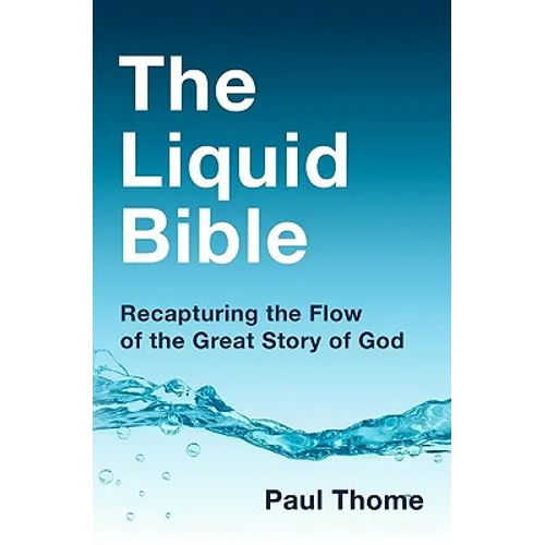 The Liquid Bible: Recapturing the Flow of the Great Story of God
