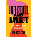 Unfiltered and Unapologetic: A Woman's Guide to Live, Love, and Lead with Boldness