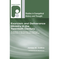 Exorcism and Deliverance Ministry in the Twentieth Century: An Analysis of the Practice and Theology of Exorcism in Modern Western Christianity