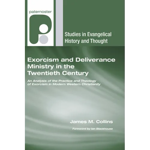 Exorcism and Deliverance Ministry in the Twentieth Century: An Analysis of the Practice and Theology of Exorcism in Modern Western Christianity