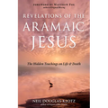 Revelations of the Aramaic Jesus: The Hidden Teachings on Life and Death