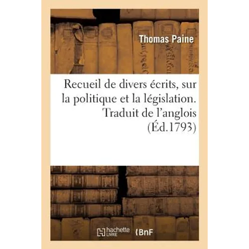 Recueil de Divers Écrits, Sur La Politique Et La Législation. Traduit de l'Anglois