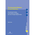 The International Relations of Local Authorities: From Institutional Twinning to the Committee of the Regions: Fifty Years of European