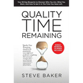 Quality Time Remaining: Your 90 Day Blueprint to Discover Who You Are, What You Want, and How to Get It in the Time You Have Left