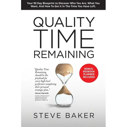 Quality Time Remaining: Your 90 Day Blueprint to Discover Who You Are, What You Want, and How to Get It in the Time You Have Left