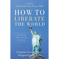 How To Liberate The World: A Step-By-Step Guide to Take Back Your Country UPDATED