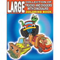 Large Collection of Trucks and Diggers With Dinosaurs Coloring Book: For Boys And Girls Who Really Love Monster Trucks, Diggers, Garbage and Dump Truc