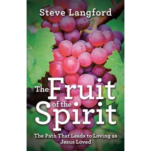 The Fruit of the Spirit: The Path That Leads to Loving as Jesus Loved