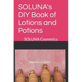 SOLUNA's DIY Book of Lotions and Potions: SOLUNA Cosmetics