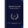 Richardson's War of 1812: With Notes and a Life of the Author / by Alexander Clark Casselman. --