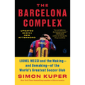 The Barcelona Complex: Lionel Messi and the Making--And Unmaking--Of the World's Greatest Soccer Club