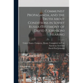 Communist Propaganda, and the Truth About Conditions in Soviet Russia (testimony of David P. Johnson) Hearing