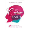 My Confessions of Faith: 31 Days to Activate the Power of Your Words