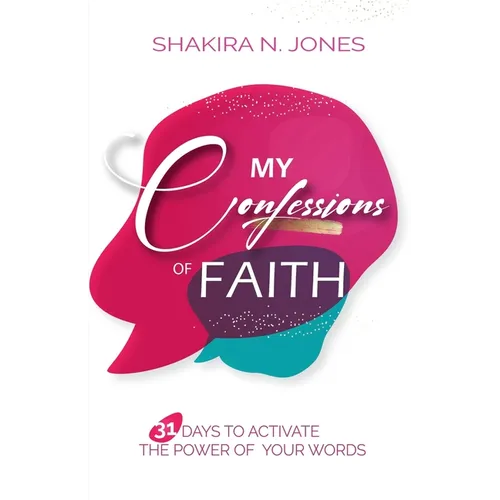 My Confessions of Faith: 31 Days to Activate the Power of Your Words