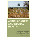 Antiblackness and Global Health: A Response to Ebola in the Colonial Wake
