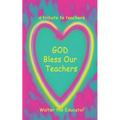 GOD Bless Our Teachers: A Tribute to Teachers