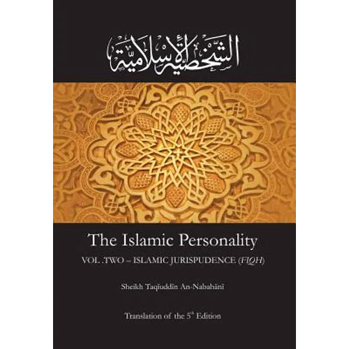 The Islamic Personality Volume 2 (Ashakhsiya Al Islamiya): Islamic Jurispudence (Fiqh)