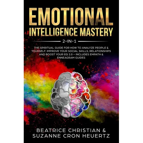 Emotional Intelligence Mastery 2-in-1: The Spiritual Guide for how to analyze people & yourself. Improve your social skills, relationships and boost y