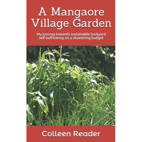 A Mangaore Village Garden: My journey towards sustainable back yard self-sufficiency on a shoestring budget.