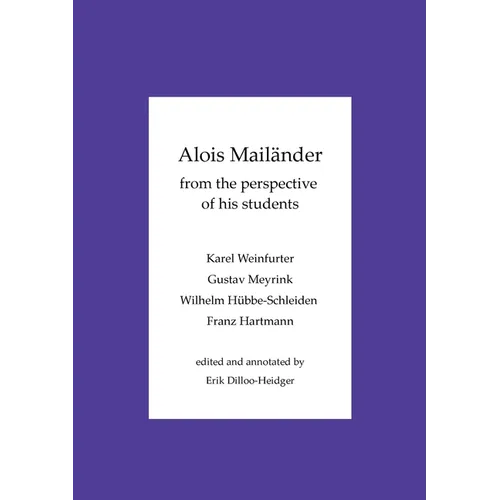 Alois Mailänder - From the perspective of his students: Karel Weinfurter - Gustav Meyrink - Wilhelm Hübbe-Schleiden - Franz Hartmann