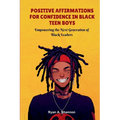 Positive Affirmations for Confidence in Black Teen Boys: Empowering the Next Generation of Black Leaders