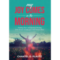 My Joy Comes in the Morning: Finding Hope and Spiritual Healing from Sexual Assault and Child Sexual Abuse