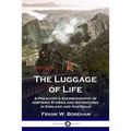 The Luggage of Life: A Preacher's Autobiography of Inspiring Stories and Adventures in England and Australia