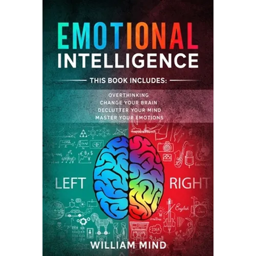 Emotional Intelligence: Change Your Life And Own Your Mind - 4 Books In 1 - Overthinking, Change Your Brain, Declutter Your Mind, Master Your Emotions