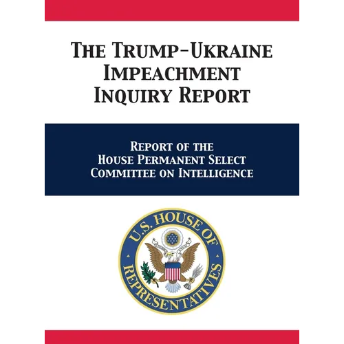 The Trump-Ukraine Impeachment Inquiry Report: Report of the House Permanent Select Committee on Intelligence