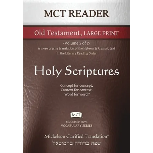 MCT Reader Old Testament Large Print, Mickelson Clarified: -Volume 2 of 2- A more precise translation of the Hebrew and Aramaic text in the Literary R
