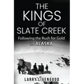 The Kings of Slate Creek: Following the Rush for Gold in Alaska