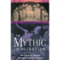The Mythic Imagination: The Quest for Meaning Through Personal Mythology