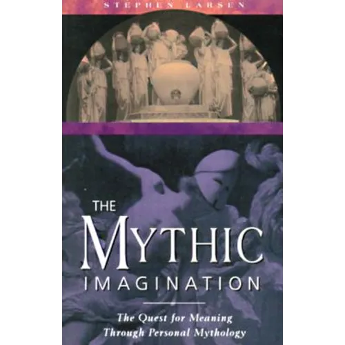 The Mythic Imagination: The Quest for Meaning Through Personal Mythology