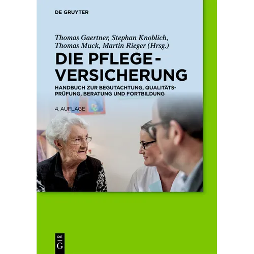 Die Pflegeversicherung: Handbuch Zur Begutachtung, Qualitätsprüfung, Beratung Und Fortbildung