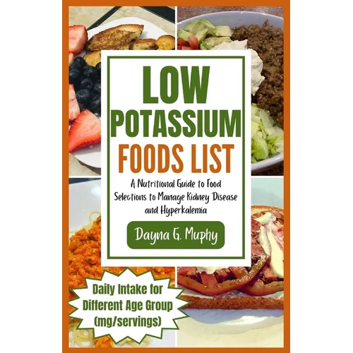 Low Potassium Foods List: A Nutritional Guide to Food Selections to Manage Kidney Disease and Hyperkalemia