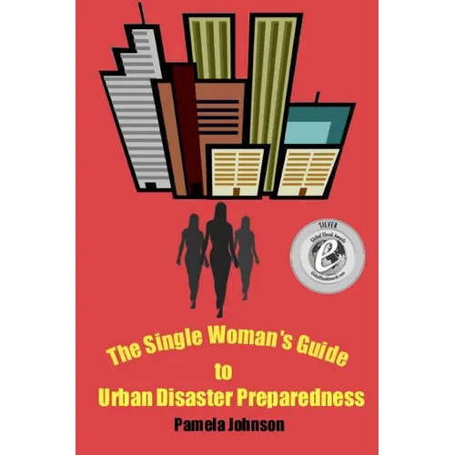 The Single Woman's Guide to Urban Disaster Preparedness: How to keep your dignity and maintain your comfort amid the chaos