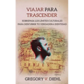 Viajar Para Trascender: Sobrepasa los Limites Culturales para Descubrir tu Verdadera Identidad