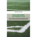 Soccer Girl, Interrupted: A true cautionary tale of bullies and enablers in girls' soccer, and the lessons we've learned along the way