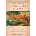 This Gulf of Fire: The Great Lisbon Earthquake, or Apocalypse in the Age of Science and Reason