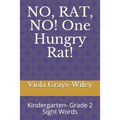 NO, RAT, NO! One Hungry Rat!: Kindergarten- Grade 2 Sight Words