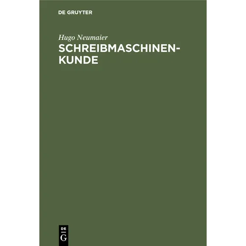 Schreibmaschinenkunde: Entwicklung, Bau Und Pflege Der Schreibmaschine