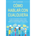 Cómo hablar con cualquiera: Lo que no le enseñaron sobre la charla trivial, las habilidades sociales y cómo hablar con cualquiera sobre cualquier cosa