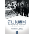 Still Burning: Half a Century of Chicago, from the Streets to the Corridors of Power; A Memoir