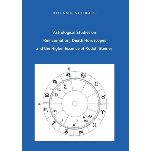 Astrological Studies on Reincarnation, Death Horoscopes and the Higher Essence of Rudolf Steiner