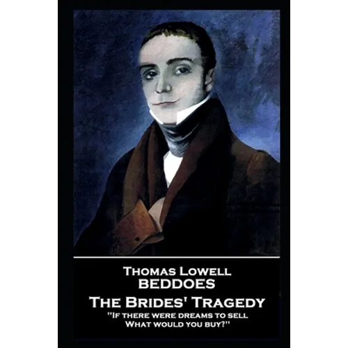 Thomas Lovell Beddoes - The Brides' Tragedy: 'If there were dreams to sell, What would you buy?''